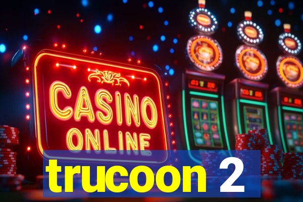trucoon 2